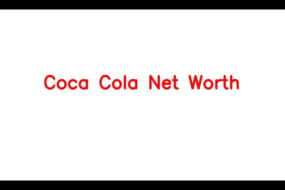 Coca Cola Net Worth Details About Assets,, Revenue,, Brands